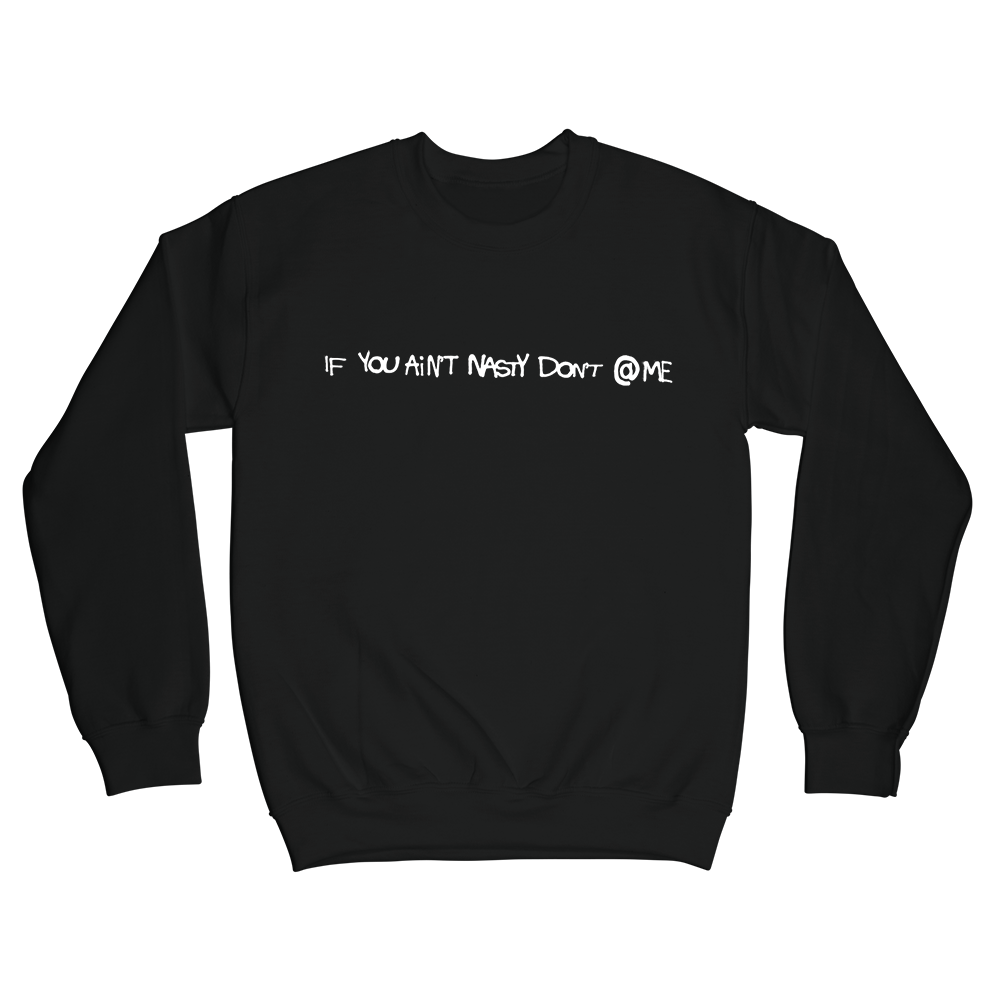 IF YOU AIN'T NASTY DON'T @ ME ™ - CREWNECK – Lost Kids Forever (Brent ...