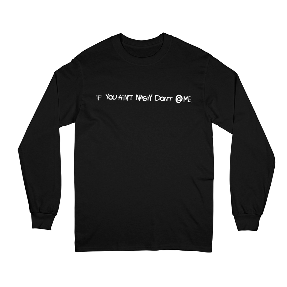 IF YOU AIN'T NASTY DON'T @ ME ™ - LONG SLEEVE – Lost Kids Forever ...